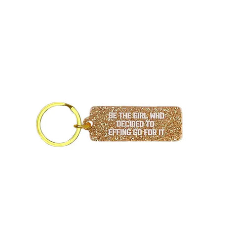 "Be The Girl Who Decided to Effing Go For It" Acrylic Women Empowerment Keychain