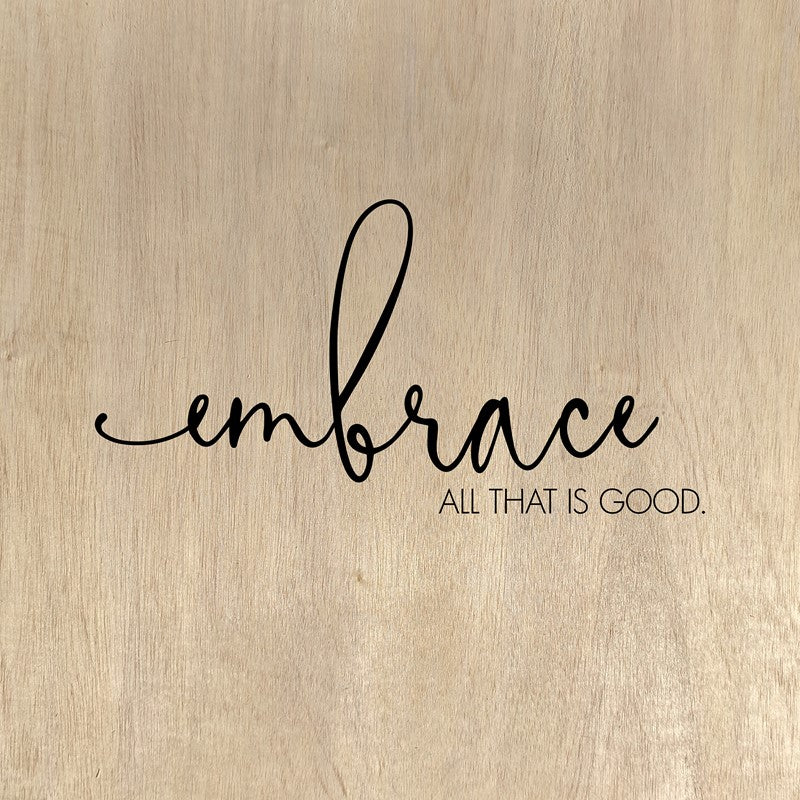 Embrace All That Is Good Wood Sign – BHN